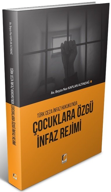 Adalet Türk Ceza İnfaz Hukuku'nda Çocuklara Özgü İnfaz Rejimi - Beyza Nur Kaplan Altındağ Adalet Yayınevi