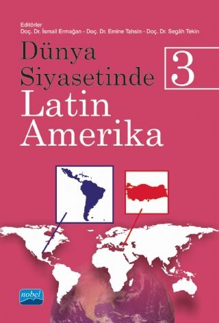 Nobel Dünya Siyasetinde Latin Amerika 3 - İsmail Ermağan Nobel Akademi Yayınları