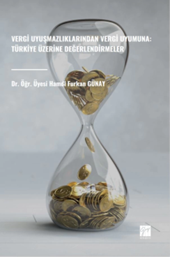Gazi Kitabevi Vergi Uyuşmazlıklarından Vergi Uyumuna, Türkiye Üzerine Değerlendirmeler - Hamdi Furkan Günay Gazi Kitabevi