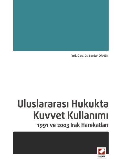 Seçkin Uluslararası Hukukta Kuvvet Kullanımı - Serdar Örnek Seçkin Yayınları