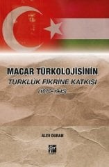Gazi Kitabevi Macar Türkolojisinin Türklük Fikrine Katkısı (1870-1945) - Alev Duran Gazi Kitabevi