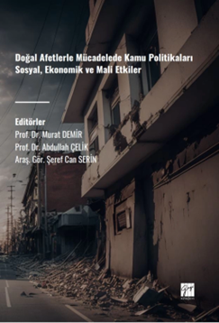 Gazi Kitabevi Doğal Afetlerle Mücadelede Kamu Politikaları Sosyal, Ekonomik ve Mali Etkiler - Murat Demir Gazi Kitabevi