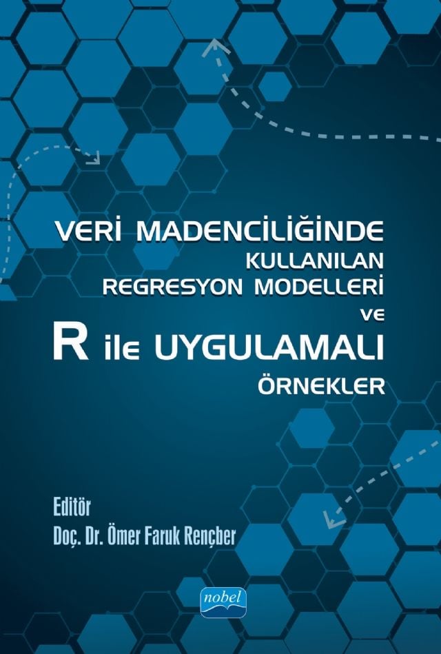 Nobel Veri Madenciliğinde Kullanılan Regresyon Modelleri ve R ile Uygulamalı Örnekler - Ömer Faruk Rençber Nobel Akademi Yayınları