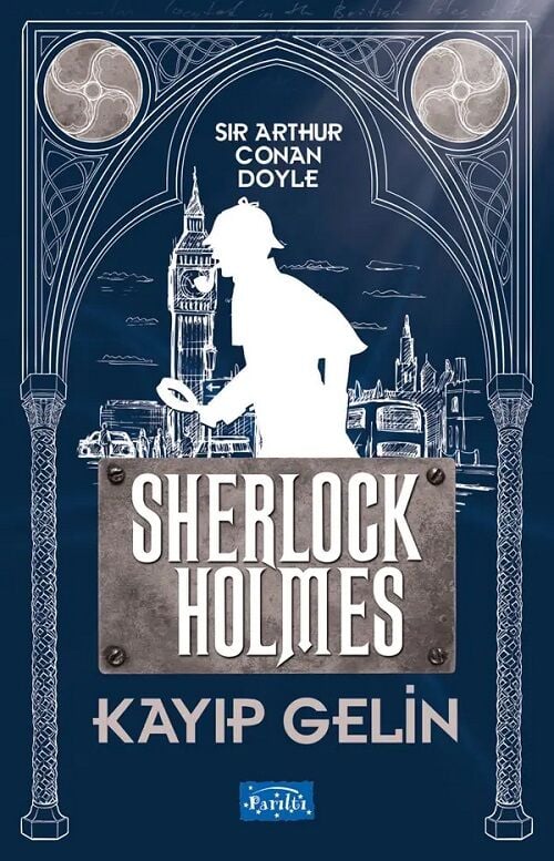 Kayıp Gelin Sherlock Holmes - Sir Arthur Conan Doyle Parıltı Yayınları