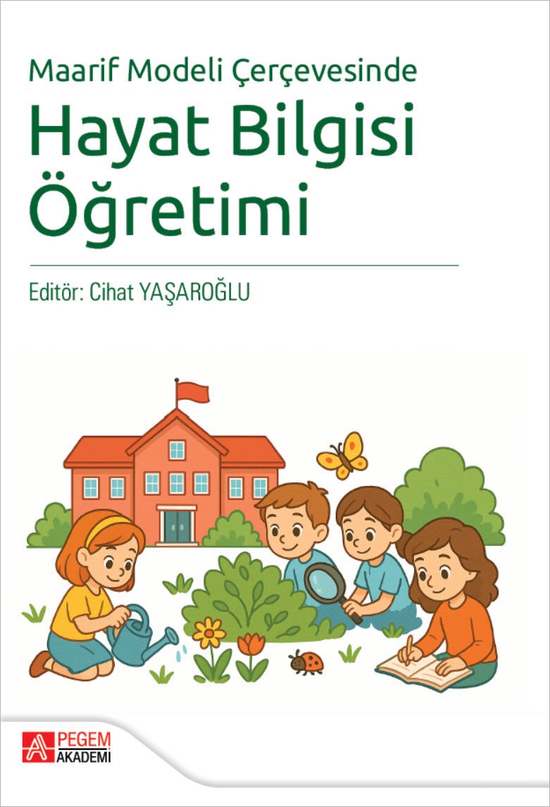 Pegem Maarif Modeli Çerçevesinde Hayat Bilgisi Öğretimi - Cihat Yaşaroğlu Pegem Akademi Yayıncılık