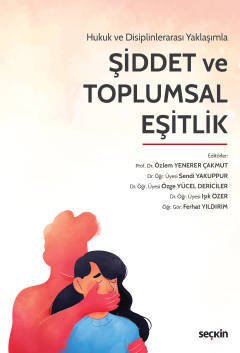 Seçkin Hukuk ve Disiplinlerarası Yaklaşımla Şiddet ve Toplumsal Eşitlik Seçkin Yayınları