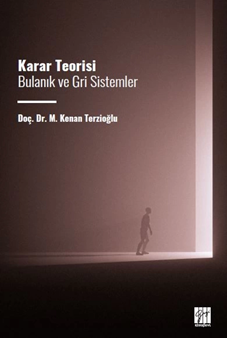 Gazi Kitabevi Karar Teorisi, Bulanık ve Gri Sistemler - M. Kenan Terzioğlu Gazi Kitabevi