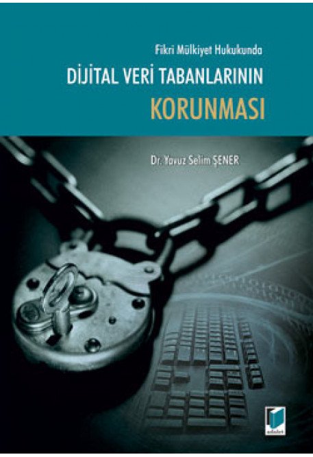 Adalet Dijital Veri Tabanlarının Korunması - Yavuz Selim Şener Adalet Yayınevi
