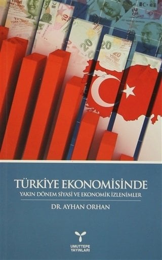 Umuttepe Türkiye Ekonomisinde Yakın Dönem Siyasi ve Ekonomik İzlenimler - Ayhan Orhan Umuttepe Yayınları