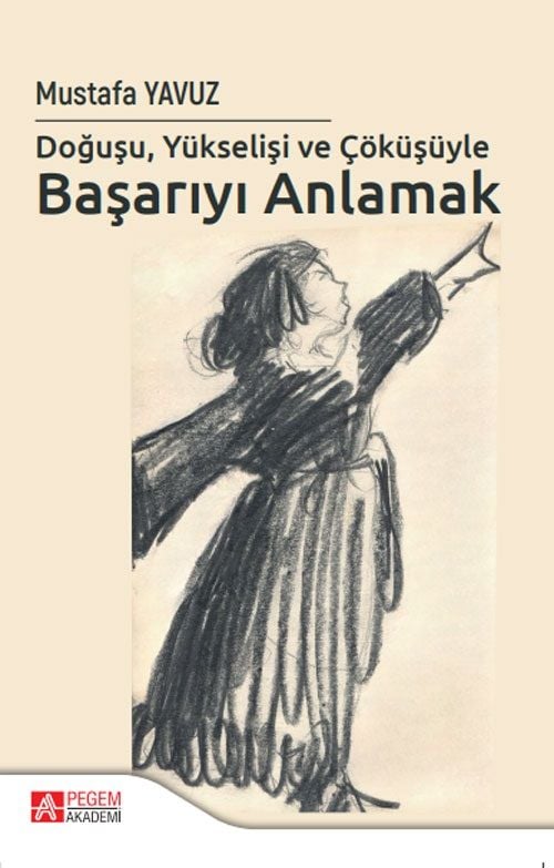 Pegem Doğuşu Yükselişi ve Çöküşüyle Başarıyı Anlamak - Mustafa Yavuz Pegem Akademi Yayıncılık