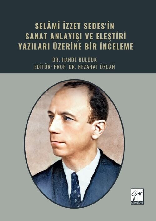 Gazi Kitabevi Selami İzzet Sedes in Sanat Anlayışı ve Eleştiri Yazıları Üzerine Bir İnceleme - Hande Bulduk Gazi Kitabevi