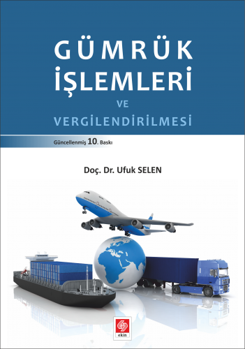 Ekin Gümrük İşlemleri ve Vergilendirilmesi - Ufuk Selen Ekin Yayınları