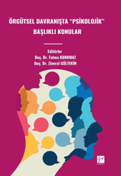 Gazi Kitabevi Örgütsel Davranışta Psikolojik Başlıklı Konular - Fatma Korkmaz, Zümral Gültekin Gazi Kitabevi