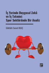 Gazi Kitabevi İş Yerinde Duygusal Zekâ ve İş Tatmini, Spor Sektöründe Bir Analiz - Göktürk Samet Kılıç Gazi Kitabevi