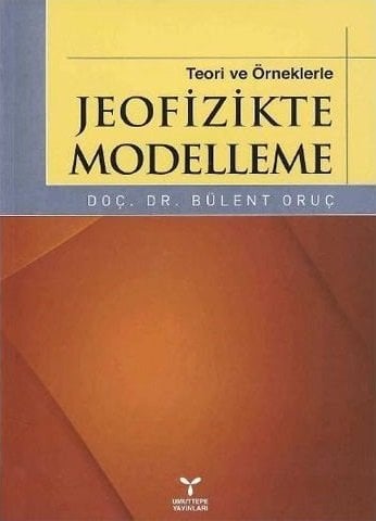 Umuttepe Teori ve Örneklerle Jeofizikte Modelleme - Bülent Oruç Umuttepe Yayınları