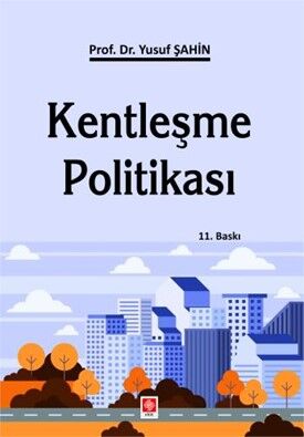 Ekin Kentleşme Politikası 11. Baskı - Yusuf Şahin Ekin Yayınları