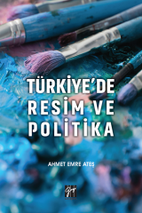 Gazi Kitabevi Türkiye'de Resim ve Politika - Ahmet Emre Ateş Gazi Kitabevi