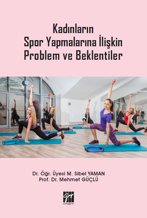 Gazi Kitabevi Kadınların Spor Yapmalarına İlişkin Problem ve Beklentiler - Mehmet Güçlü, Sibel Yaman Gazi Kitabevi