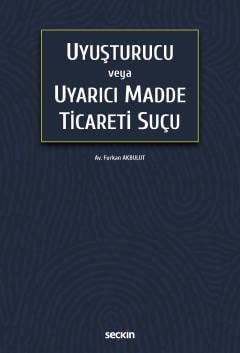 Seçkin Uyuşturucu veya Uyarıcı Madde Ticareti Suçu - Furkan Akbulut Seçkin Yayınları