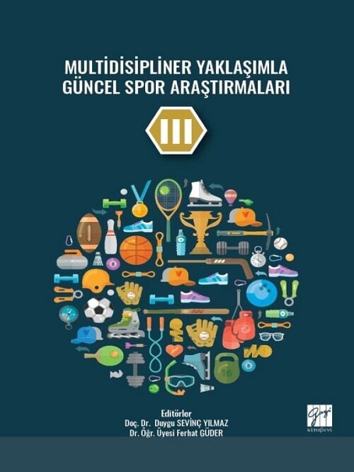 Gazi Kitabevi Multidisipliner Yaklaşımla Güncel Spor Araştırmaları 3 - Duygu Sevinç Yılmaz, Ferhat Güder Gazi Kitabevi