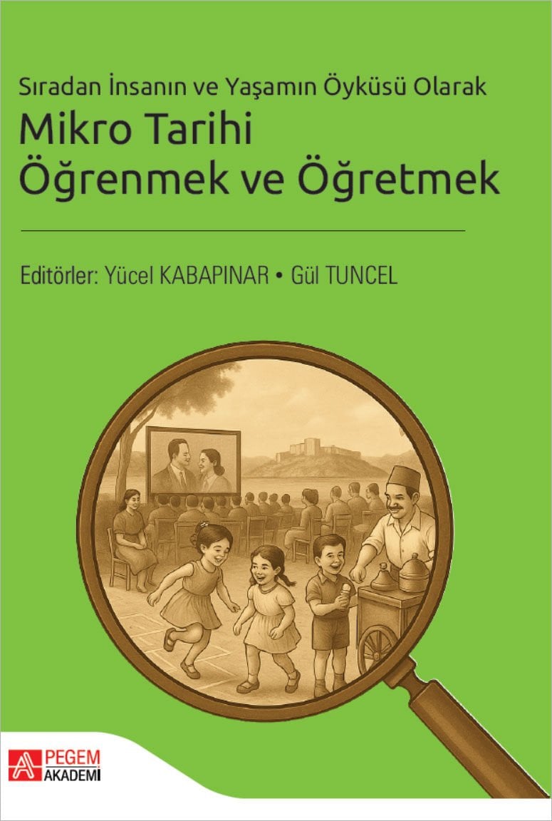 Pegem Sıradan İnsanın ve Yaşamın Öyküsü Olarak Mikro Tarihi Öğrenmek ve Öğretmek - Yücel Kabapınar Pegem Akademi Yayıncılık