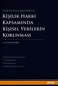Seçkin Kişilik Hakkı Kapsamında Kişisel Verilerin Korunması - Onur Baskın Seçkin Yayınları
