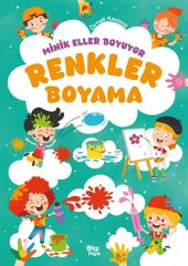 Minik Eller Boyuyor - Renkler Boyama Kitabı Bilgipark Yayınları
