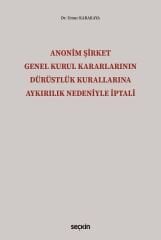 Seçkin Anonim Şirket Genel Kurul Kararlarının Dürüstlük Kurallarına Aykırılık Nedeniyle İptali - Umur Karakaya Seçkin Yayınları