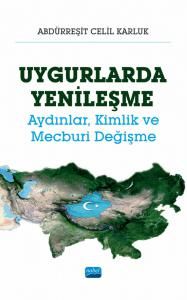 Nobel Uygurlarda Yenileşme, Aydınlar, Kimlik ve Mecburi Değişme - Abdürreşit Celil Karluk Nobel Akademi Yayınları