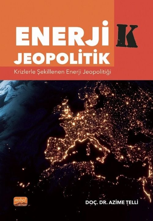 Nobel EnerjiK Jeopolitik, Krizlerle Şekillenen Enerji Jeopolitiği - Azime Telli Nobel Bilimsel Eserler