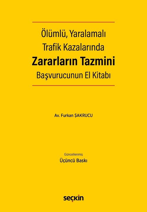 Seçkin Ölümlü, Yaralamalı Trafik Kazalarında Zararların Tazmini Başvurucunun El Kitabı 3. Baskı - Furkan Şakrucu Seçkin Yayınları