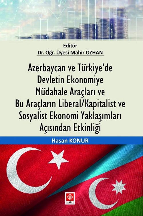 Ekin Azerbaycan ve Türkiye'de Devletin Ekonomiye Müdahale Araçları ve Bu Araçların Liberal/Kapitalist ve Sosyalist Ekonomi Yaklaşımları Açısından Etkinliği - Mahir Özhan, Hasan Konur Ekin Yayınları