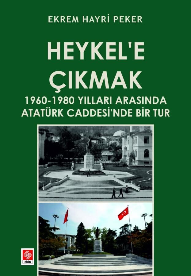 Ekin Heykele Çıkmak 1960-1980 Yılları Arasında Atatürk Caddesinde Bir Tur - Ekrem Hayri Peker Ekin Yayınları