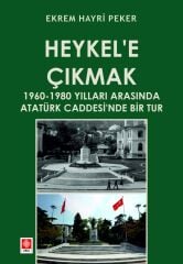 Ekin Heykele Çıkmak 1960-1980 Yılları Arasında Atatürk Caddesinde Bir Tur - Ekrem Hayri Peker Ekin Yayınları