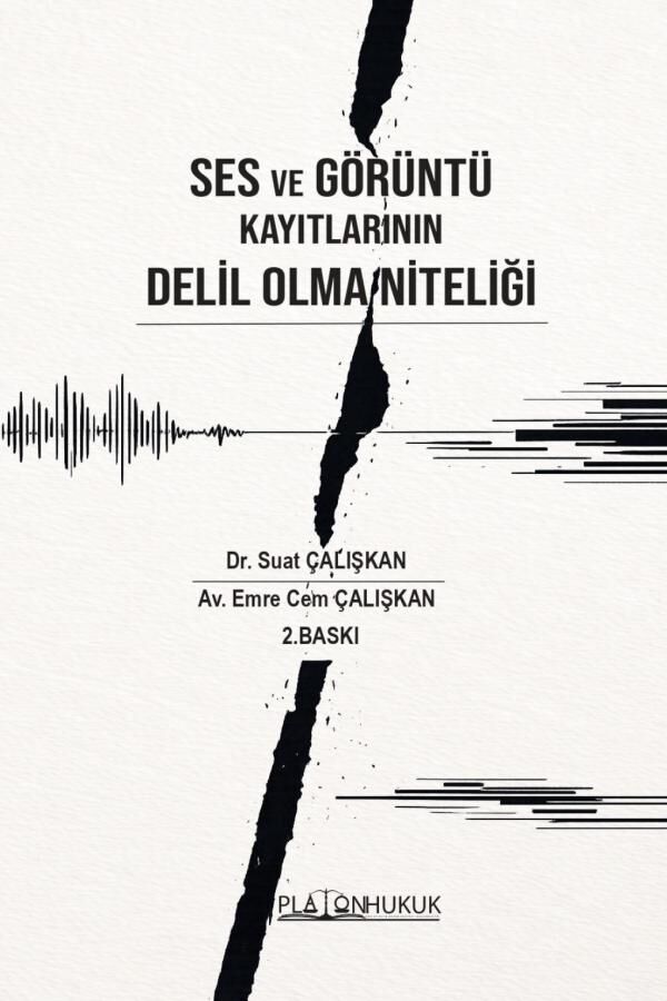 Platon Ses ve Görüntü Kayıtların Delil Olma Niteliği 2. Baskı - Suat Çalışkan Platon Hukuk Yayınları