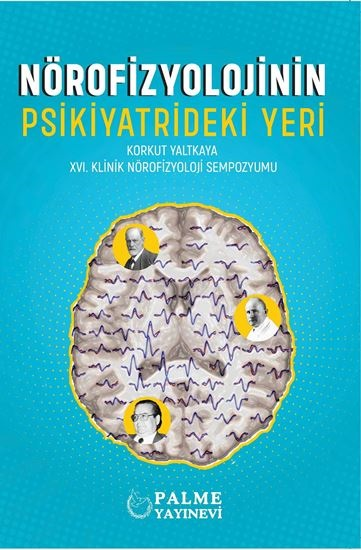 Palme Nörofizyolojinin Psikiyatrideki Yeri - Hilmi Uysal Palme Akademik Yayınları