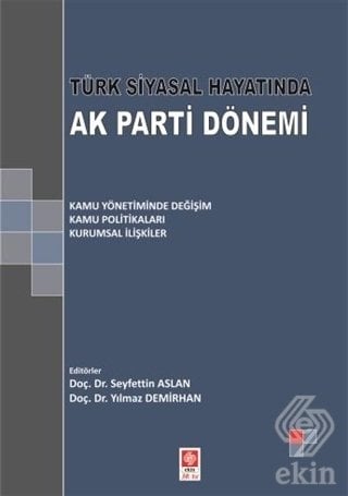 Ekin Türk Siyasal Hayatında Ak Parti Dönemi - Seyfettin Aslan, Yılmaz Demirhan Ekin Yayınları