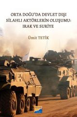 Siyasal Kitabevi Orta Doğu’da Devlet Dışı Silahlı Aktörlerin Oluşumu, Irak ve Suriye - Ümit Tetik Siyasal Kitabevi Yayınları