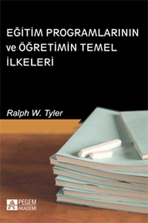 Pegem Eğitim Programlarının ve Öğretimin Temel İlkeleri Ralph W. Tyler Pegem Akademi Yayıncılık