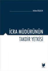 Adalet İcra Müdürünün Takdir Yetkisi - Volkan Özçelik Adalet Yayınevi
