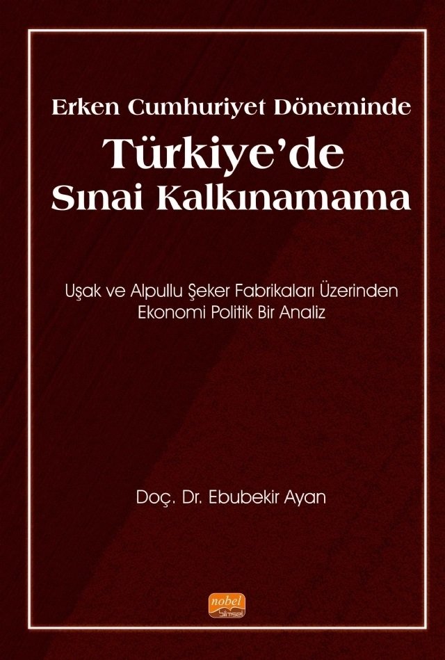 Nobel Erken Cumhuriyet Döneminde Türkiye'de Sınai Kalkınamama - Ebubekir Ayan Nobel Bilimsel Eserler