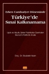 Nobel Erken Cumhuriyet Döneminde Türkiye'de Sınai Kalkınamama - Ebubekir Ayan Nobel Bilimsel Eserler
