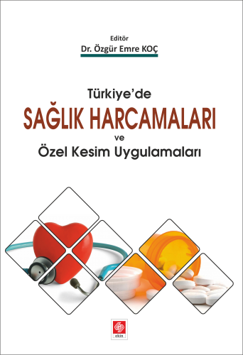 Ekin Türkiyede Sağlık Harcamaları ve Özel Kesim Uygulamaları - Özgür Emre Koç Ekin Yayınları