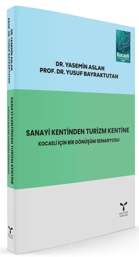 Umuttepe  Sanayi Kentinden Turizm Kentine, Kocaeli İçin Bir Dönüşüm Senaryosu - Yasemin Aslan Umuttepe Yayınları