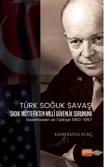 Nobel Türk Soğuk Savaşı, Sadık Müttefikten Milli Güvenlik Sorununa, Eisenhower ve Türkiye 1953-1957 - Kaan Kutlu Ataç Nobel Akademi Yayınları