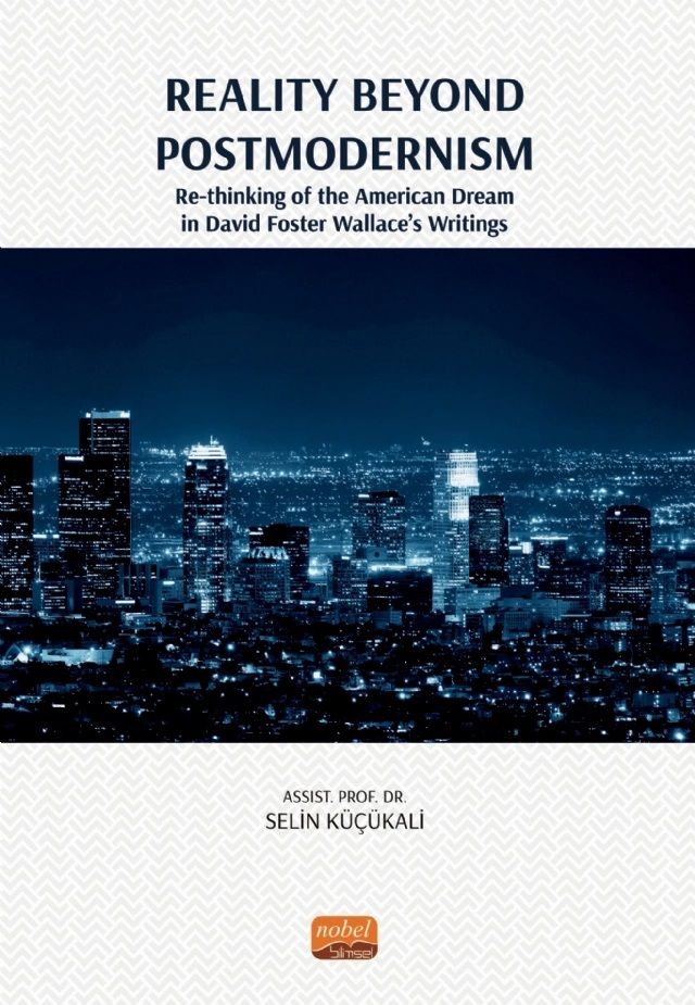 Nobel Reality Beyond Postmodernism, Re-thinking of the American Dream in David Foster Wallace’s Writings - Selin Küçükali Nobel Bilimsel Eserler