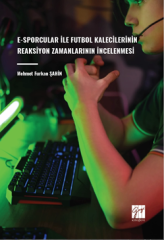 Gazi Kitabevi E-Sporcular İle Futbol Kalecilerinin Reaksiyon Zamanlarının İncelenmesi - Mehmet Furkan Şahin Gazi Kitabevi