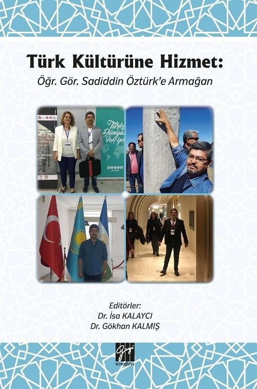 Gazi Kitabevi Türk Kültürüne Hizmet: Öğr. Gör. Sadiddin Öztürk'e Armağan - İsa Kalaycı, Gökhan Kalmış Gazi Kitabevi