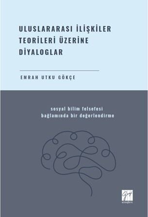 Gazi Kitabevi Uluslararası İlişkiler Teorileri Üzerine Diyaloglar - Emrah Utku Gökçe Gazi Kitabevi