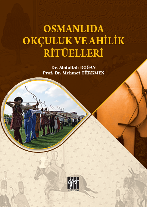 Gazi Kitabevi Osmanlıda Okçuluk ve Ahilik Ritüelleri - Abdullah Doğan, Mehmet Türkmen Gazi Kitabevi